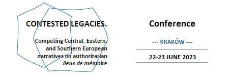 International Conference "CONTESTED LEGACIES. Competing Central, Eastern, and Southern European narratives on authoritarian lieux de mémoire"